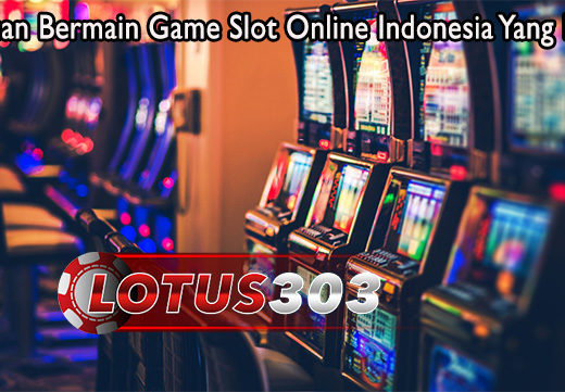 Panduan Bermain Game Slot Online Indonesia Yang Benar